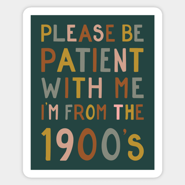 Please be patient with me, I'm from the 1900's Sticker by cabinsupply